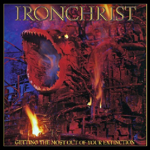 the album cover for Ironchrist - Getting the Most Out of Your Extinction