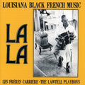 the album cover for Les Carriere Frerres & Lawtell Playboys - La la: Louisiana Black French Music
