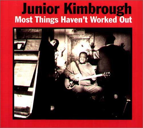 the album cover for Junior Kimbrough - Most Things Haven't Worked Out