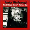 the album cover for Junior Kimbrough - Most Things Haven't Worked Out