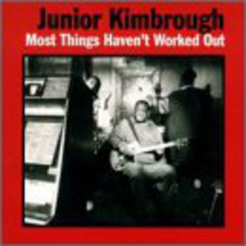 the album cover for Junior Kimbrough - Most Things Haven't Worked Out