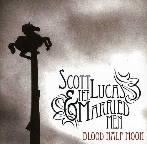the album cover for Scott Lucas & The Married Men - Blood Half Moon