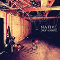 the album cover for Native - Orthodox