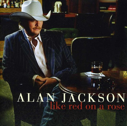 the album cover for Alan Jackson - Like Red On A Rose