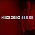 the album cover for House Shoes - Let It Go