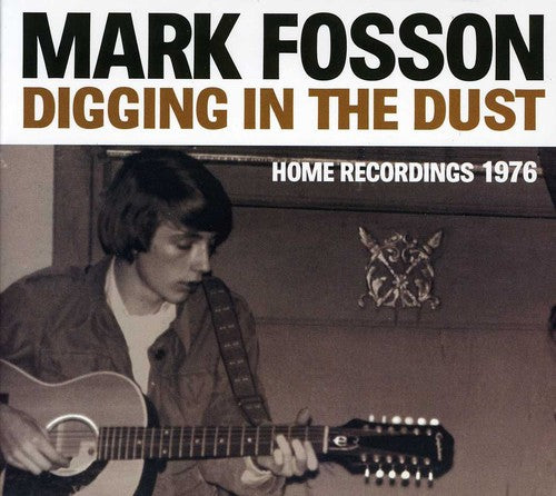 the album cover for Mark Fosson - Digging in the Dust: Home Recordings 1976