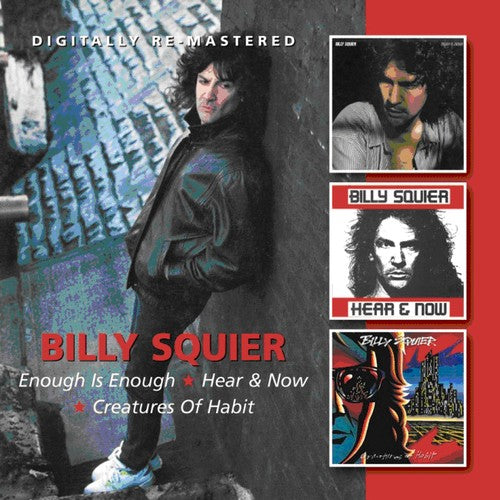 the album cover for Billy Squier - Enough Is Enough/Hear & Now/Creatures Of Habit [Import]