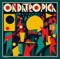 the album cover for Ondatropica - Ondatropica Deluxe Edition