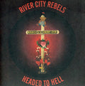 the album cover for River City Rebels - Headed to Hell 7