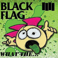 the album cover for Black Flag - What The...