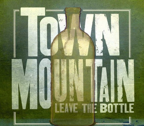 the album cover for Town Mountain - Leave The Bottle