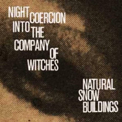 the album cover for Natural Snow Buildings - Night Coercion Into the Company of Witches
