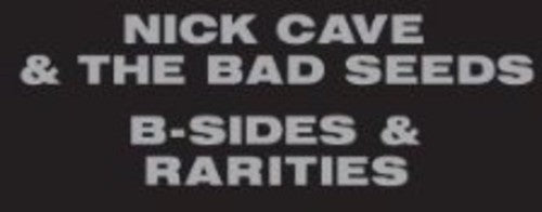 the album cover for Nick Cave & The Bad Seeds - B-Sides & Rarities: Digipack [Import]