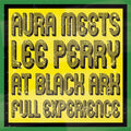 the album cover for Lee Perry - Aura Meets Lee Perry at Black Ark: Full Experience