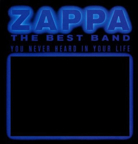 the album cover for Frank Zappa - The Best Band You Never Heard In Your Life