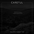the album cover for Careful - World Doesn't End