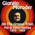 the album cover for Giorgio Moroder - On The Groove Train-Pop & Dance Rarities 1975-93 [Import]