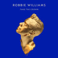 the album cover for Robbie Williams - Take The Crown [Import]