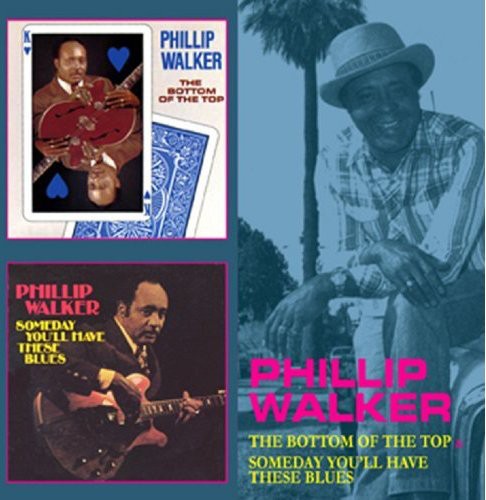 the album cover for Phillip Walker - Bottom Of The Top/Someday You'll Have These Blues [Import]