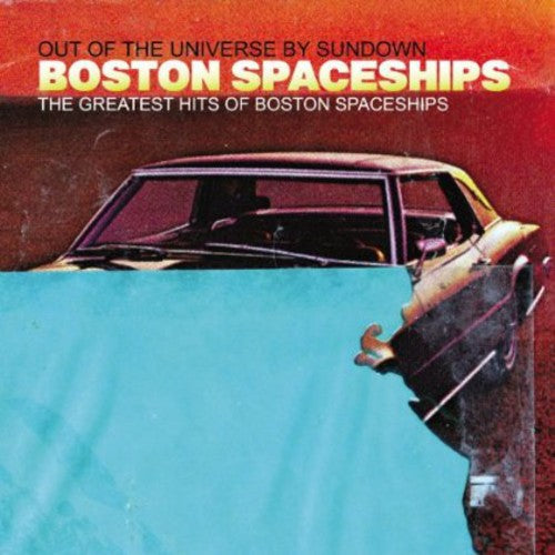 the album cover for Boston Spaceships - Greatest Hits Of Boston Spaceships: Out Of The Universe By Sundown
