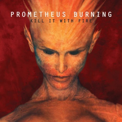 the album cover for Prometheus Burning - Kill It with Fire