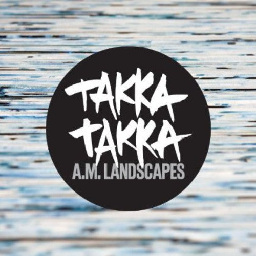 the album cover for Takka Takka - A.M. Landscapes