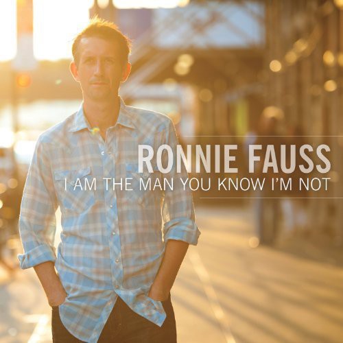 the album cover for Ronnie Fauss - I Am the Man You Know Im Not