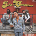 the album cover for John The Conqueror - The Good Life