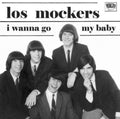 the album cover for Los Mockers - I Wanna Go/My Baby