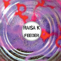 the album cover for Raisa K - Feeder