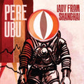 the album cover for Pere Ubu - Lady from Shanghai