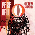 the album cover for Pere Ubu - Lady from Shanghai