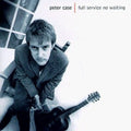 the album cover for Peter Case - Full Service No Waiting
