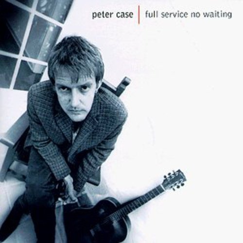 the album cover for Peter Case - Full Service No Waiting