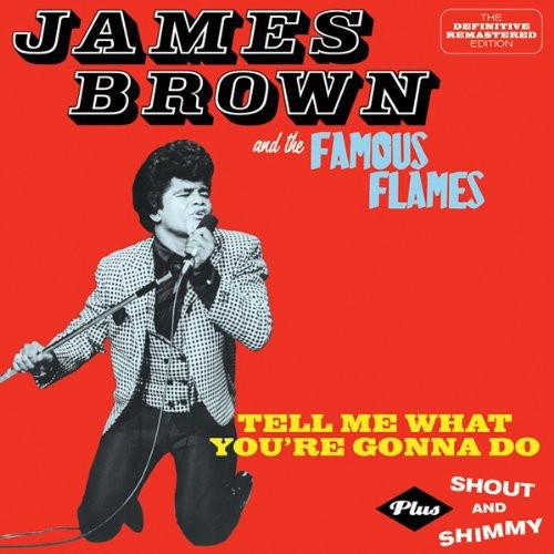 the album cover for James Brown & The Famous Flames - Tell Me What You're Gonna Do + Shout & Shimmy [Import]