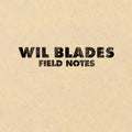 the album cover for Wil Blades - Field Notes