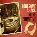 the album cover for Lonesome Shack - More Primitive