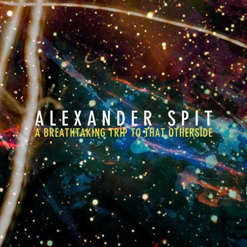 the album cover for Alexander Spit - Breathtaking Trip to That Otherside