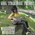 the album cover for Greg Prevost Stackhouse - Mississippi Murderer
