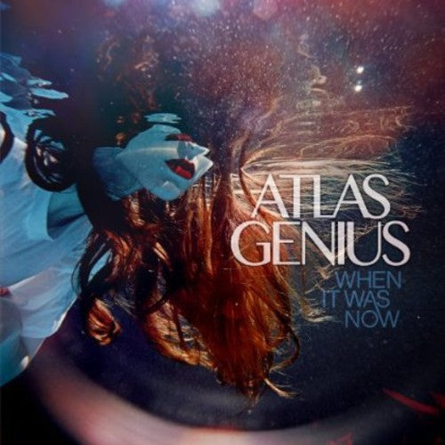 the album cover for Atlas Genius - When It Was Now