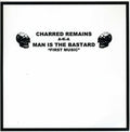 the album cover for Man Is The Bastard/Charred Remains Aka Man Is The - First Music First Noise