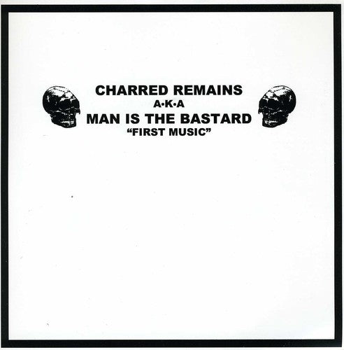 the album cover for Man Is The Bastard/Charred Remains Aka Man Is The - First Music First Noise