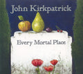 the album cover for John Kirkpatrick - Every Mortal Place