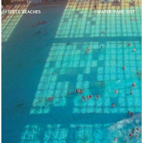 the album cover for Dirty Beaches - Water Park (Original Soundtrack)
