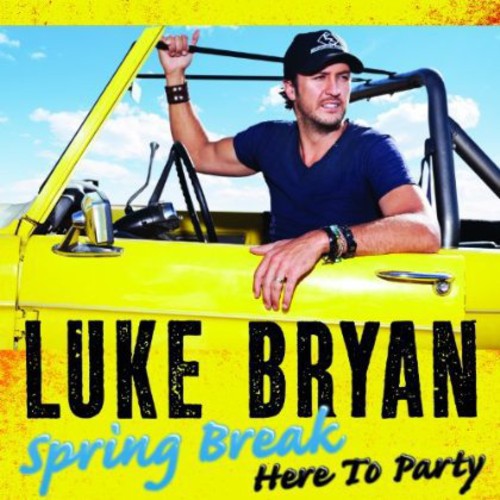 the album cover for Luke Bryan - Spring Break: Here to Party