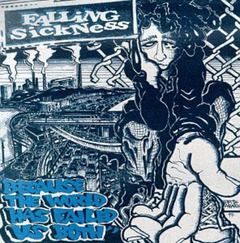 the album cover for Falling Sickness - Because the World Has Failed Us Both