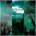 the album cover for If These Trees Could Talk - Above the Earth Below the Sky