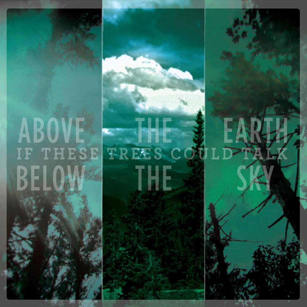 the album cover for If These Trees Could Talk - Above the Earth Below the Sky