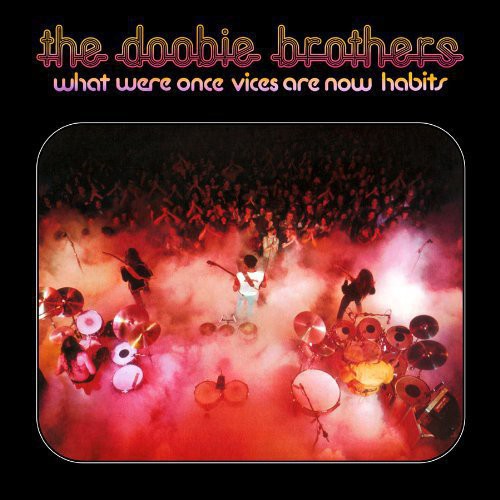 the album cover for The Doobie Brothers - What Were Once Vices Are Now Habits [Limited Edition] [180 Gram]
