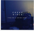 the album cover for Cheap Girls - Find Me a Drink Home